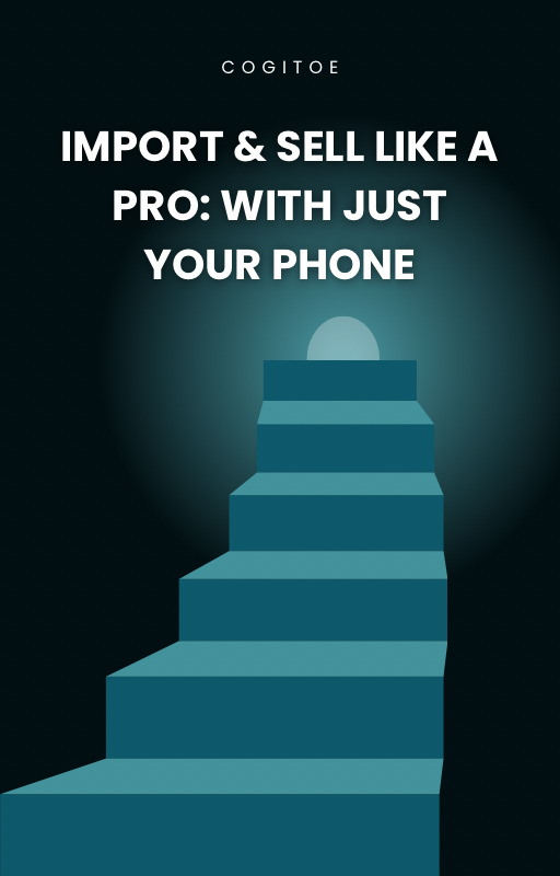 Import & Sell Like a Pro: With Just Your Phone