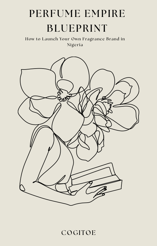 Perfume Empire Blueprint: How to Launch Your Own Fragrance Brand in Nigeria